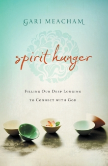 Spirit Hunger : Filling Our Deep Longing to Connect with God, Paperback Book Spirit Hunger : Filling Our Deep Longing to Connect with God, Paperback Book