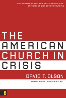 The American Church in Crisis : Groundbreaking Research Based on a National Database of over 200,000 Churches