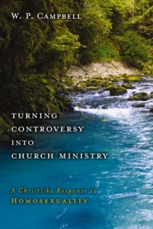 Turning Controversy into Church Ministry : A Christlike Response to Homosexuality