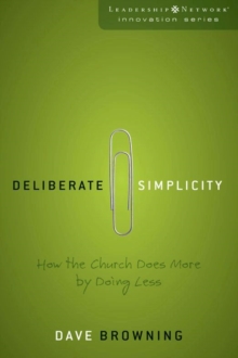 Deliberate Simplicity : How the Church Does More by Doing Less