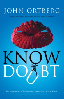 Know Doubt : The Importance of Embracing Uncertainty in Your Faith, Paperback / softback Book Know Doubt : The Importance of Embracing Uncertainty in Your Faith, Paperback / softback Book