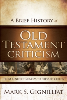 A Brief History of Old Testament Criticism : From Benedict Spinoza to Brevard Childs, Paperback Book A Brief History of Old Testament Criticism : From Benedict Spinoza to Brevard Childs, Paperback Book