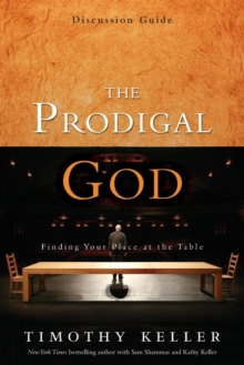 The Prodigal God Discussion Guide : Finding Your Place at the Table, Paperback Book The Prodigal God Discussion Guide : Finding Your Place at the Table, Paperback Book