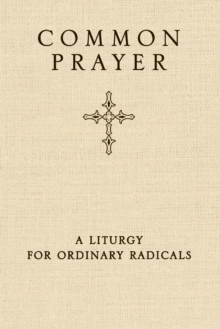 Common Prayer : A Liturgy for Ordinary Radicals, Hardback Book Common Prayer : A Liturgy for Ordinary Radicals, Hardback Book