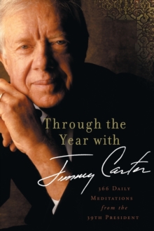 Through the Year with Jimmy Carter : 366 Daily Meditations from the 39th President