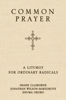 Common Prayer : A Liturgy for Ordinary Radicals, Paperback / softback Book Common Prayer : A Liturgy for Ordinary Radicals, Paperback / softback Book