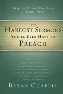 The Hardest Sermons You'll Ever Have to Preach : Help from Trusted Preachers for Tragic Times, Paperback / softback Book The Hardest Sermons You'll Ever Have to Preach : Help from Trusted Preachers for Tragic Times, Paperback / softback Book