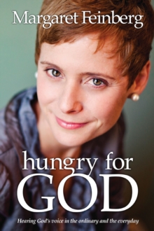 Hungry for God : Hearing God's Voice in the Ordinary and the Everyday