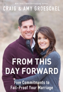 From This Day Forward : Five Commitments to Fail-Proof Your Marriage, Paperback / softback Book From This Day Forward : Five Commitments to Fail-Proof Your Marriage, Paperback / softback Book