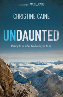 Undaunted : Daring to do what God calls you to do, Paperback / softback Book Undaunted : Daring to do what God calls you to do, Paperback / softback Book
