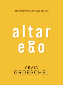 Altar Ego : Becoming Who God Says You are, Paperback / softback Book Altar Ego : Becoming Who God Says You are, Paperback / softback Book