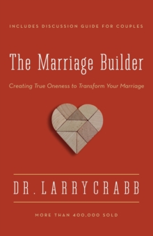The Marriage Builder : Creating True Oneness to Transform Your Marriage, Paperback / softback Book The Marriage Builder : Creating True Oneness to Transform Your Marriage, Paperback / softback Book