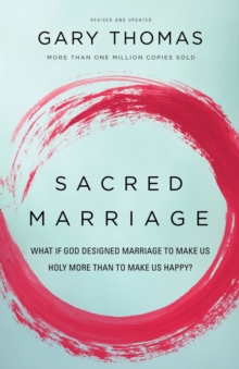 Sacred Marriage : What If God Designed Marriage to Make Us Holy More Than to Make Us Happy?, Paperback / softback Book Sacred Marriage : What If God Designed Marriage to Make Us Holy More Than to Make Us Happy?, Paperback / softback Book