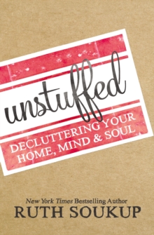 Unstuffed : Decluttering Your Home, Mind, and Soul, Paperback Book Unstuffed : Decluttering Your Home, Mind, and Soul, Paperback Book