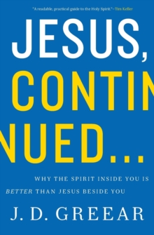 Jesus, Continued... : Why the Spirit Inside You is Better than Jesus Beside You, Paperback Book Jesus, Continued... : Why the Spirit Inside You is Better than Jesus Beside You, Paperback Book