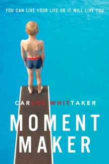 Moment Maker : You Can Live Your Life or It Will Live You