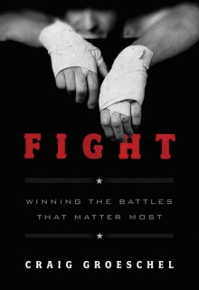 Fight : Winning the Battles That Matter Most
