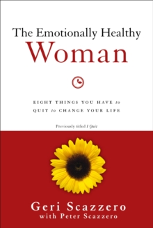 The Emotionally Healthy Woman : Eight Things You Have to Quit to Change Your Life