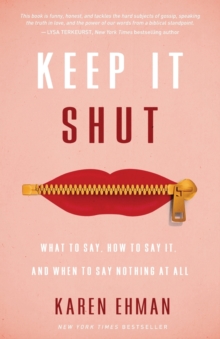 Keep It Shut : What to Say, How to Say It, and When to Say Nothing at All