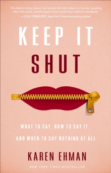 Keep It Shut : What to Say, How to Say It, and When to Say Nothing at All