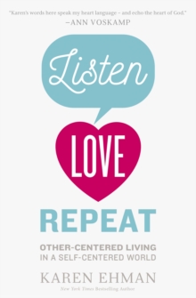 Listen, Love, Repeat : Other-Centered Living in a Self-Centered World, Paperback / softback Book Listen, Love, Repeat : Other-Centered Living in a Self-Centered World, Paperback / softback Book