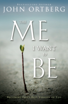 The Me I Want to Be : Becoming God's Best Version of You