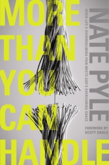 More Than You Can Handle : When Life's Overwhelming Pain Meets God's Overcoming Grace, Paperback / softback Book More Than You Can Handle : When Life's Overwhelming Pain Meets God's Overcoming Grace, Paperback / softback Book