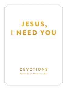 Jesus, I Need You : Devotions From My Heart to His, Hardback Book Jesus, I Need You : Devotions From My Heart to His, Hardback Book