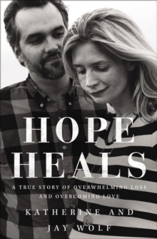 Hope Heals : A True Story of Overwhelming Loss and an Overcoming Love, Hardback Book Hope Heals : A True Story of Overwhelming Loss and an Overcoming Love, Hardback Book