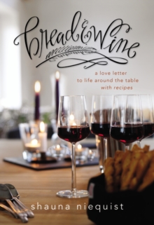Bread and Wine : A Love Letter to Life Around the Table with Recipes, Paperback / softback Book Bread and Wine : A Love Letter to Life Around the Table with Recipes, Paperback / softback Book