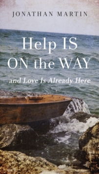 Help Is on the Way : And Love Is Already Here