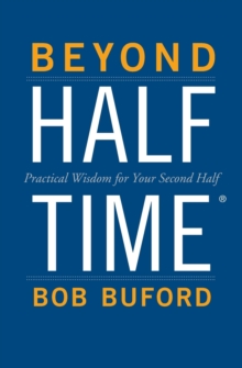 Beyond Halftime : Practical Wisdom for Your Second Half