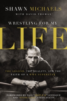 Zondervan Wrestling For My Life , The Legend, The Reality, And The Faith Of A Wwe Superstar