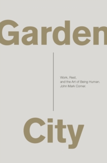 Garden City : Work, Rest, and the Art of Being Human., Paperback Book Garden City : Work, Rest, and the Art of Being Human., Paperback Book