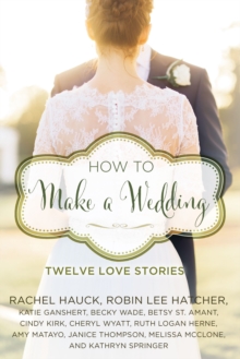 How to Make a Wedding : Twelve Love Stories, EPUB eBook How to Make a Wedding : Twelve Love Stories, EPUB eBook