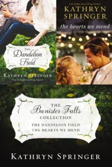 The Banister Falls Collection : The Dandelion Field and The Hearts We Mend