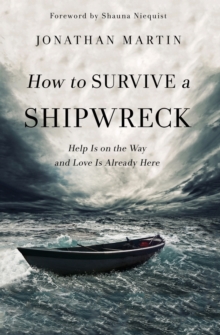 How to Survive a Shipwreck : Help Is on the Way and Love Is Already Here, Paperback Book How to Survive a Shipwreck : Help Is on the Way and Love Is Already Here, Paperback Book