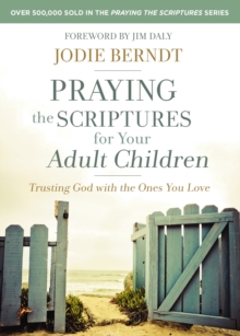 Praying the Scriptures for Your Adult Children : Trusting God with the Ones You Love, Paperback Book Praying the Scriptures for Your Adult Children : Trusting God with the Ones You Love, Paperback Book