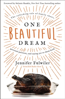 One Beautiful Dream : The Rollicking Tale of Family Chaos, Personal Passions, and Saying Yes to Them Both, Hardback Book One Beautiful Dream : The Rollicking Tale of Family Chaos, Personal Passions, and Saying Yes to Them Both, Hardback Book
