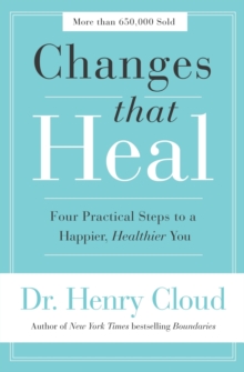 Changes That Heal : Four Practical Steps To A Happier, Healthier You