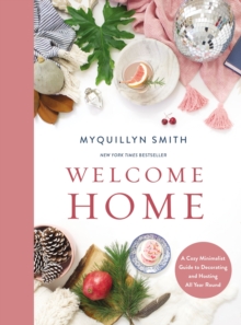 Welcome Home : A Cozy Minimalist Guide To Decorating And Hosting All Year Round