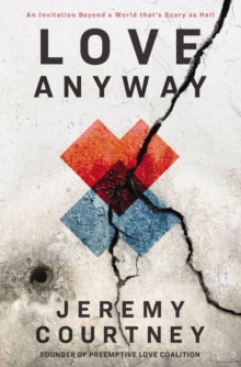 Love Anyway : An Invitation Beyond a World that's Scary as Hell, Paperback / softback Book Love Anyway : An Invitation Beyond a World that's Scary as Hell, Paperback / softback Book