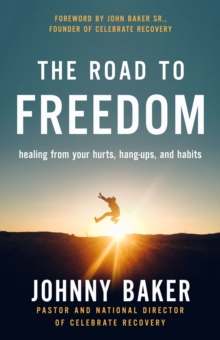 The Road to Freedom : Healing from Your Hurts, Hang-ups, and Habits, Paperback / softback Book The Road to Freedom : Healing from Your Hurts, Hang-ups, and Habits, Paperback / softback Book