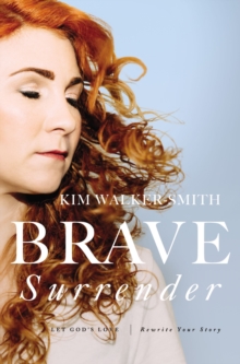 Brave Surrender : Let Gods Love Rewrite Your Story