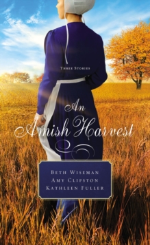 An Amish Harvest : Three Stories, Paperback / softback Book An Amish Harvest : Three Stories, Paperback / softback Book