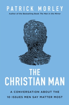 The Christian Man : A Conversation About the 10 Issues Men Say Matter Most, Paperback / softback Book The Christian Man : A Conversation About the 10 Issues Men Say Matter Most, Paperback / softback Book
