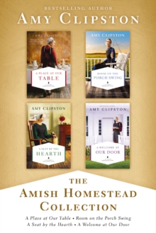 The Amish Homestead Collection : A Place at Our Table, Room on the Porch Swing, A Seat by the Hearth, A Welcome at Our Door