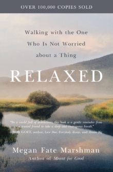 Relaxed : Walking with the One Who Is Not Worried about a Thing