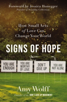 Signs of Hope : How Small Acts of Love Can Change Your World