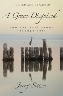 A Grace Disguised Revised and Expanded : How the Soul Grows through Loss